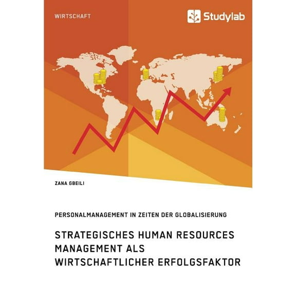 Strategisches Human Resources Management als wirtschaftlicher Erfolgsfaktor. Personalmanagement in Zeiten der Globalisie, (Paperback)