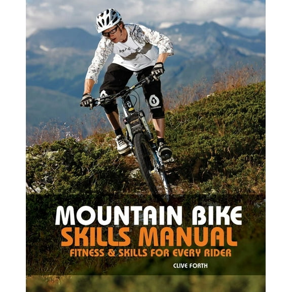 Mountain Bike Skills Manual: Fitness and Skills for Every Rider, (Paperback)
