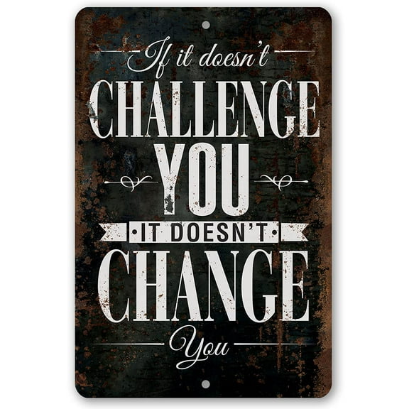 Metal Sign - If It Doesn't Challenge You, It Doesn't Change You - Durable Metal Sign - Use Indoor/Outdoor - Makes a Great Motivational Decor and Gift Under $20 (8" x 12")