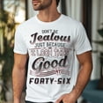 thumbnail image 3 of Don't Be Jealous Tee - Funny Forty-Six Birthday T-Shirt for Men - 46th Birthday Gift for Men, 3 of 4
