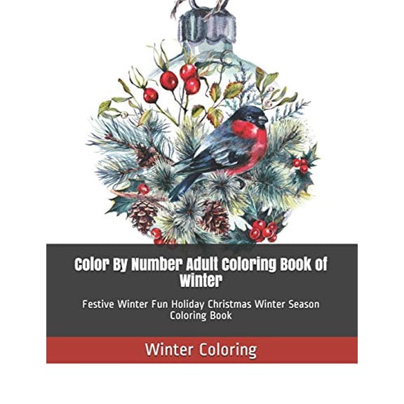 Winter Color by Number Coloring Book: Color By Number Adult Coloring Book of Winter: Festive Winter Fun Holiday Christmas Winter Season Coloring Book (Paperback)