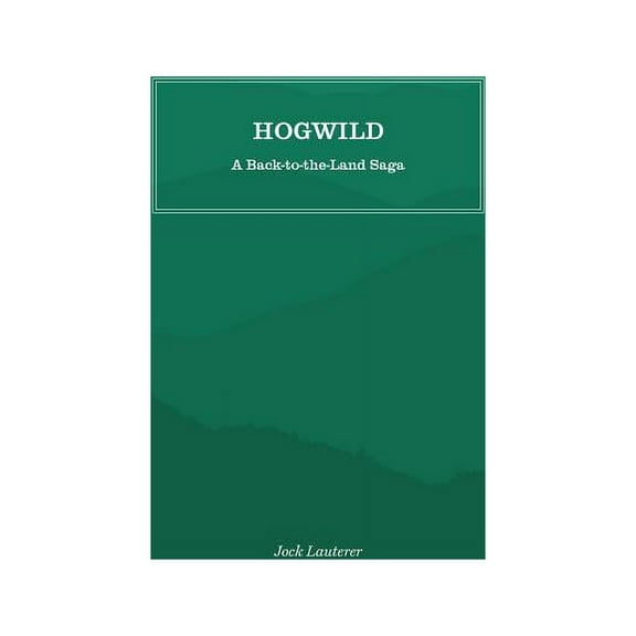 Hogwild: A Back-To-The-Land Saga, (Paperback)