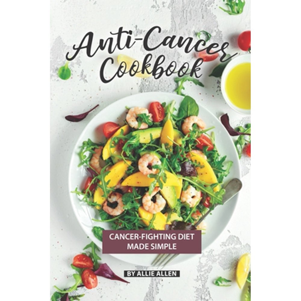 AntiCancer Cookbook CancerFighting Diet Made Simple (Paperback