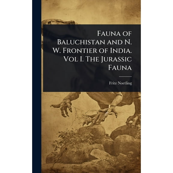 Fauna of Baluchistan and N. W. Frontier of India. Vol I. The Jurassic Fauna, (Hardcover)