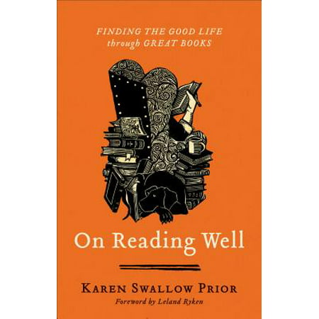 On Reading Well : Finding the Good Life Through Great