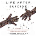thumbnail image 1 of Pre-Owned Life After Suicide: Finding Courage, Comfort & Community After Unthinkable Loss (Audiobook) by Jennifer Ashton, 1 of 1