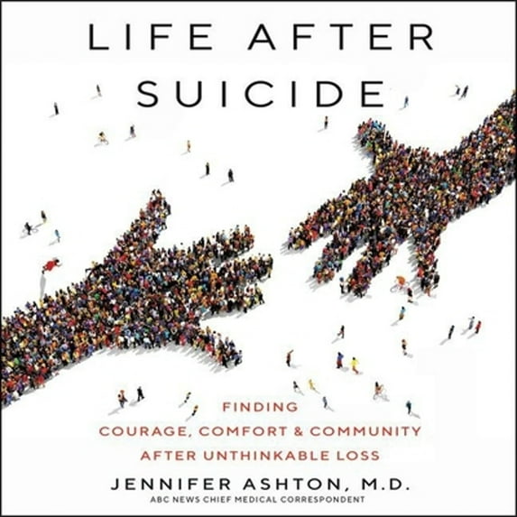 Pre-Owned Life After Suicide: Finding Courage, Comfort & Community After Unthinkable Loss (Audiobook) by Jennifer Ashton