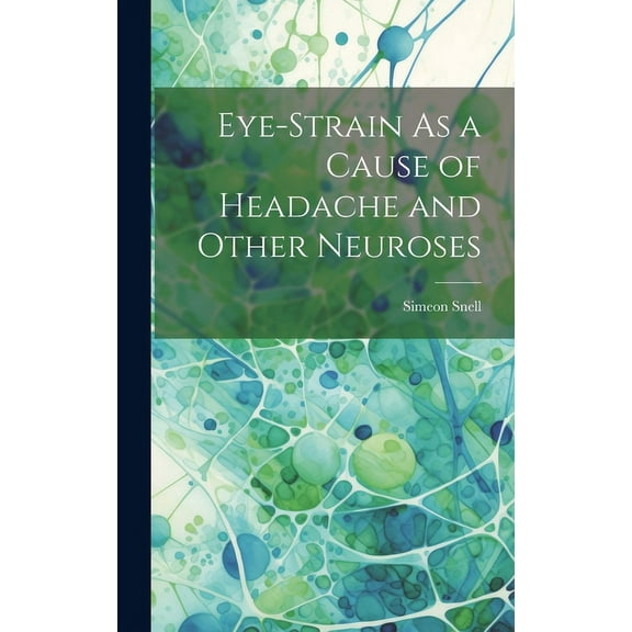 Eye-Strain As a Cause of Headache and Other Neuroses (Hardcover)