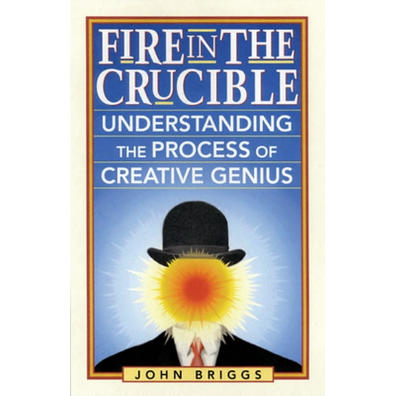Pre-Owned Fire in the Crucible: Understanding the Process of Creative Genius (Paperback) 1890482773 9781890482770