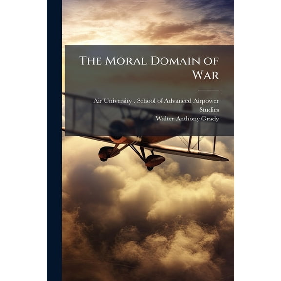 The Moral Domain of War: A View From the Cockpit, (Paperback)