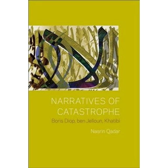 Narratives of Catastrophe: Boris Diop, Ben Jelloun, Khatibi (Hardcover)