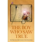 The Boy Who Saw True : The Time-Honoured Classic of the Paranormal (Paperback)