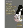 thumbnail image 1 of Libro Como Soportar Lo Que No Se Puede Arreglar Tapa Blanda, Autor Por Asignar, Editorial Ediciones Obelisco, 1 of 2