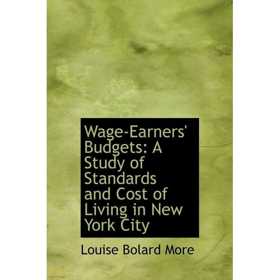 Wage-Earners' Budgets : A Study of Standards and Cost of Living in New York City (Hardcover)