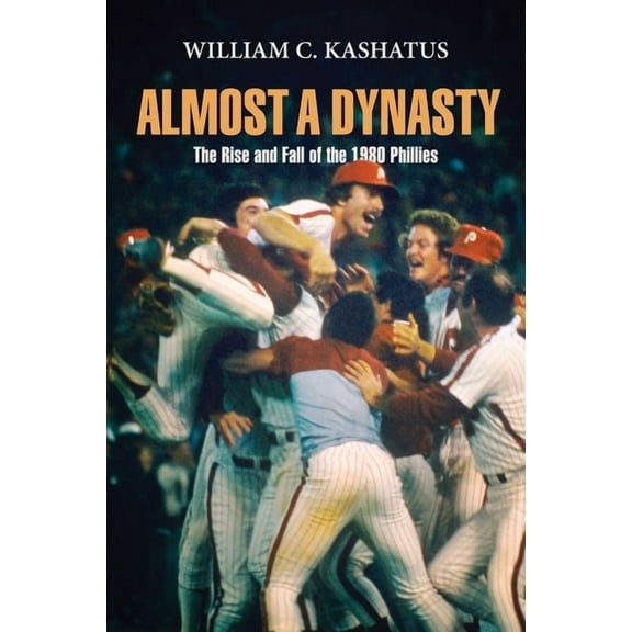 Almost a Dynasty: The Rise and Fall of the 1980 Phillies, (Paperback)