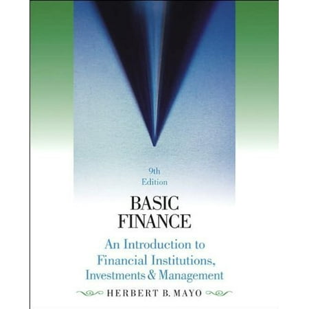H.B. Mayos Basic Finance Basic Finance: An Introduction to Financial InstitutionsInvestmentsandManagement Paperback 2006 Pre-Owned Paperback B003R3DONC H.B. Mayo