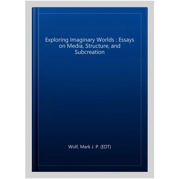 Pre-Owned Exploring Imaginary Worlds: Essays on Media, Structure, and Subcreation, (Hardcover)