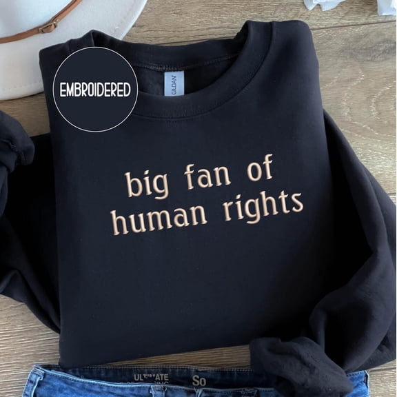 Embroidered Big Fan Of Human Rights Sweatshirt, Social Justice , Social Justice , Political Protest