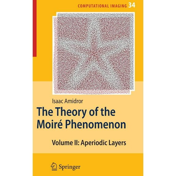 Computational Imaging and Vision The Theory of the MoirÃ© Phenomenon: Volume II Aperiodic Layers, Book 34, (Hardcover)