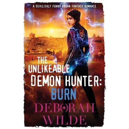 Nava Katz The Unlikeable Demon Hunter: Burn: A Devilishly Funny Urban Fantasy Romance Book 6 (Paperback)