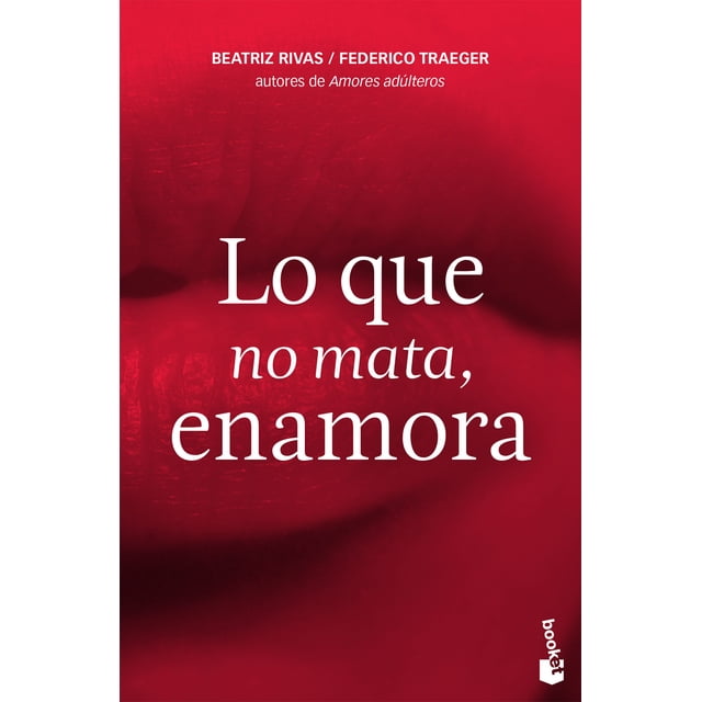 LO QUE NO MATA ENAMORA BOOKET MEXICO libro BEATRIZ RIVAS / FEDERICO TRAEGER