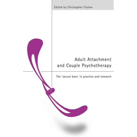 Adult Attachment and Couple Psychotherapy: The 'Secure Base' in Practice and Research, (Paperback)