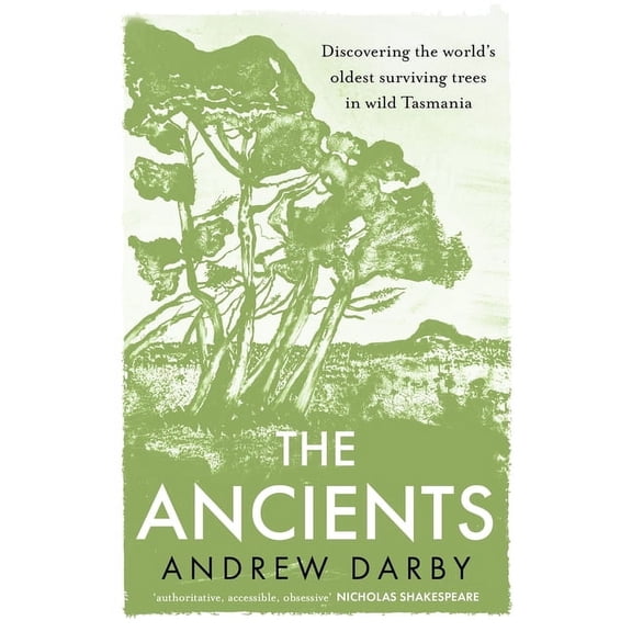 The Ancients: Discovering the World's Oldest Surviving Trees in Wild Tasmania, (Paperback)