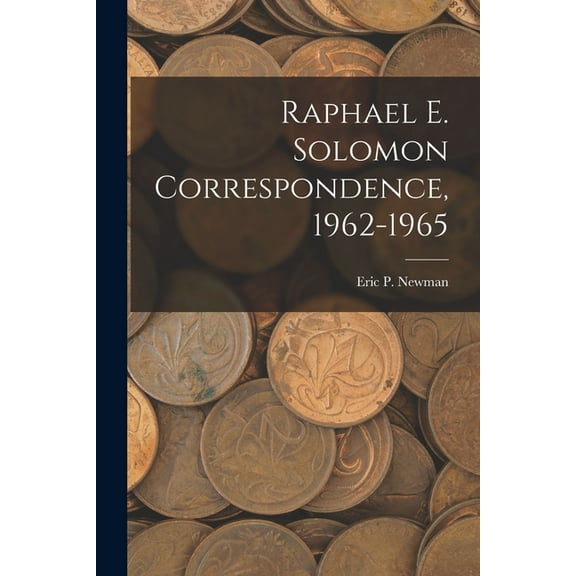 Raphael E. Solomon Correspondence, 1962-1965, (Paperback)