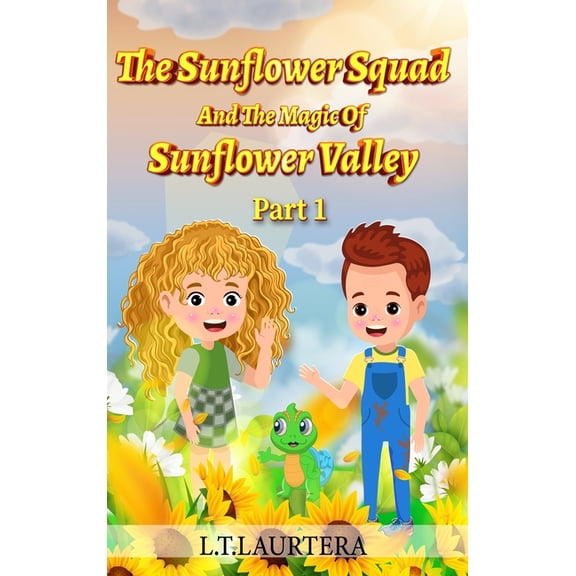 The Sunflower Squad And The Magic Of Sunflower Valley Part One, (Hardcover)