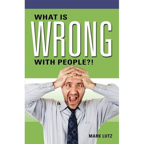 What Is Wrong with People?!