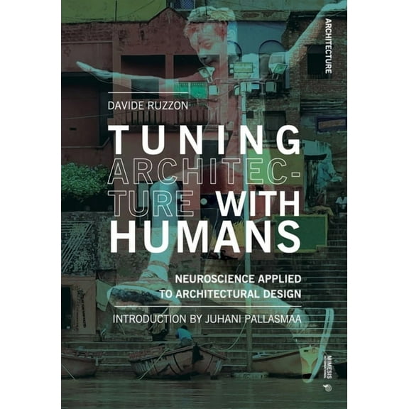 Architecture Tuning Architecture with Humans: Neuroscience Applied to Architectural Design, (Paperback)