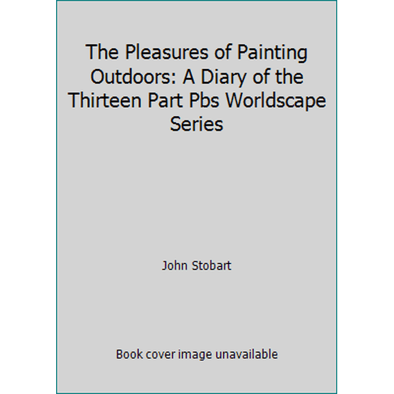 Pre-Owned The Pleasures of Painting Outdoors: A Diary of the Thirteen Part Pbs Worldscape Series (Hardcover) 0963577506 9780963577504