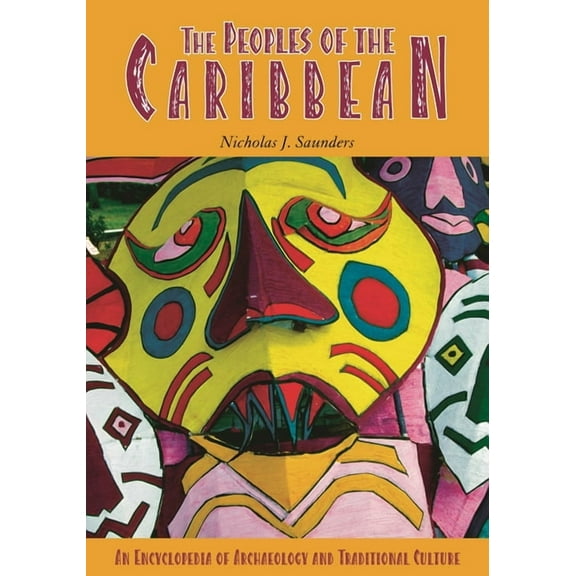 The Peoples of the Caribbean: An Encyclopedia of Archaeology and Traditional Culture, (Hardcover)