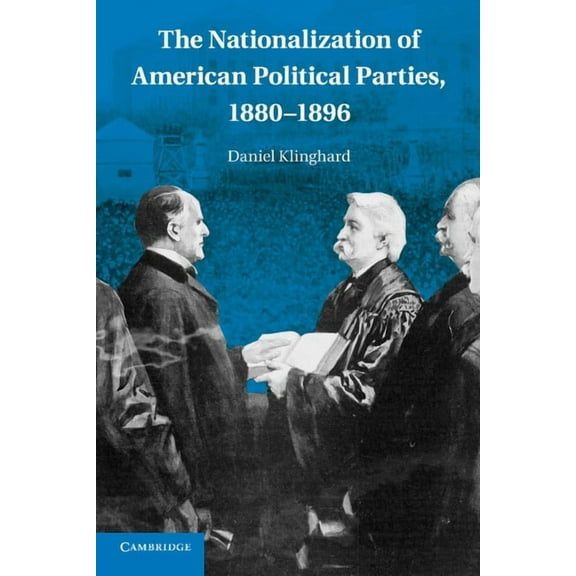 The Nationalization of American Political Parties, 1880-1896, (Paperback)
