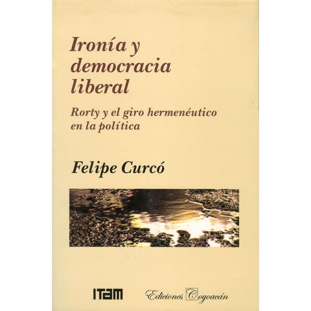 Ironía y democracia liberal, de Felipe Curcó Cobos , Blanda