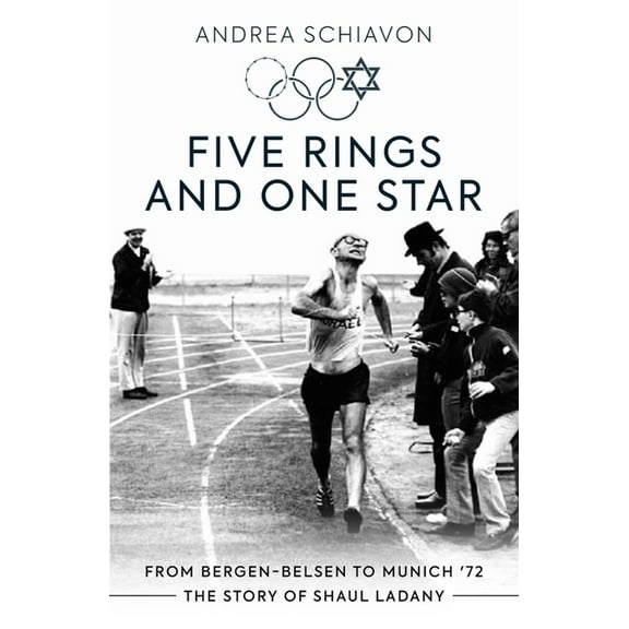 Five Rings and One Star: From Bergen-Belsen to Munich '72: The Story of Shaul Ladany (Paperback)