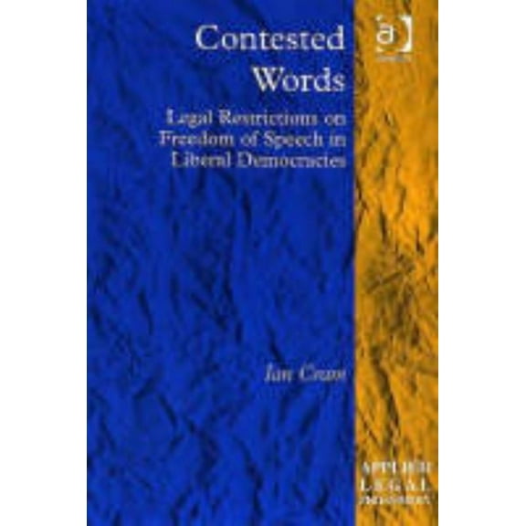Applied Legal Philosophy Contested Words: Legal Restrictions on Freedom of Speech in Liberal Democracies, (Hardcover)