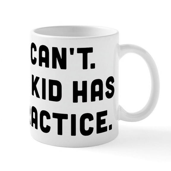 CafePress - My Kid Has Practice - 11 oz Ceramic Mug - Novelty Coffee Tea Cup