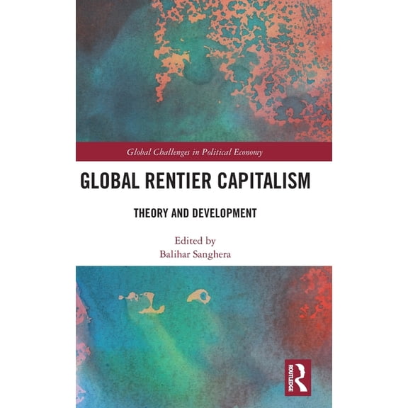 Global Challenges in Political Economy Global Rentier Capitalism: Theory and Development, (Hardcover)