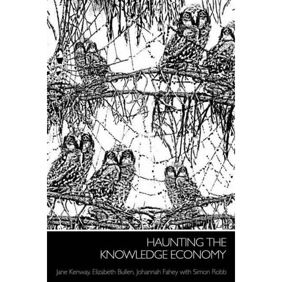 International Library of Sociology Haunting the Knowledge Economy, (Paperback)