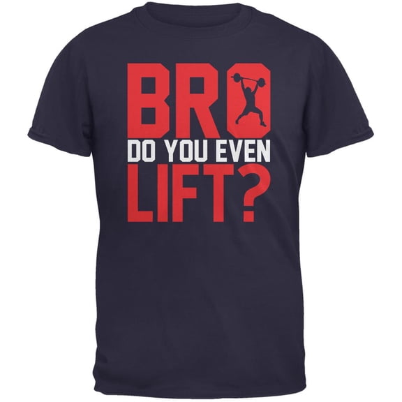 bro do you even lift? navy adult t-shirt