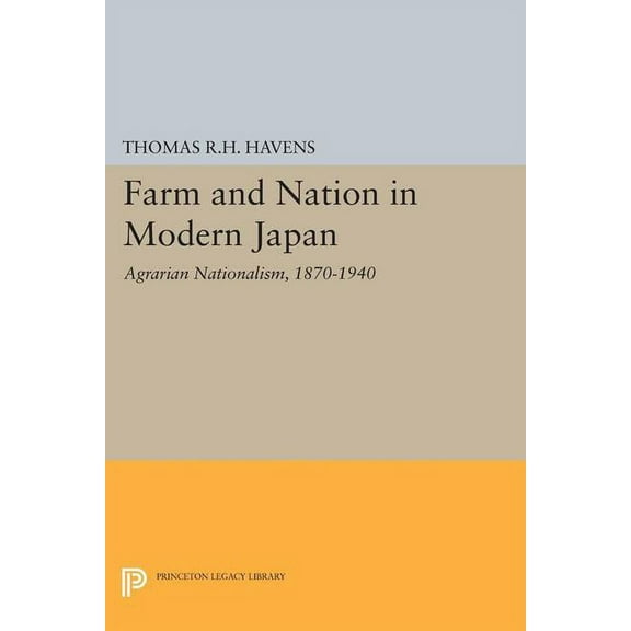 Princeton Legacy Library Farm and Nation in Modern Japan: Agrarian Nationalism, 1870-1940, Book 1335, (Paperback)