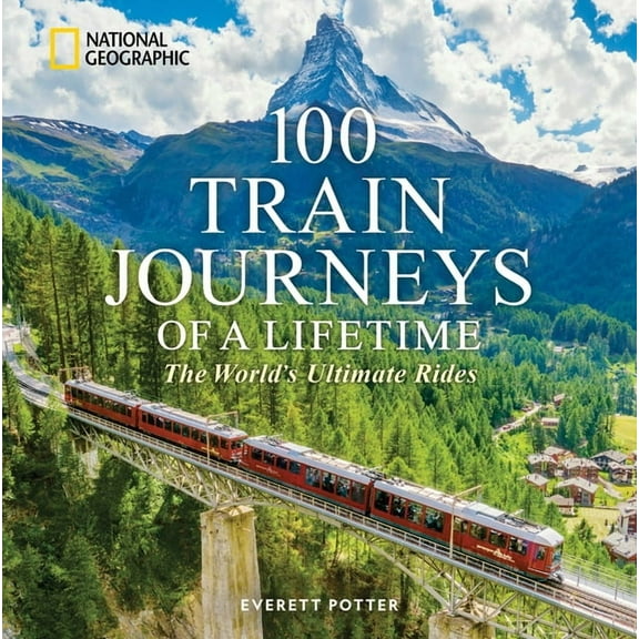 100 of a Lifetime 100 Train Journeys of a Lifetime: The World's Ultimate Rides, (Hardcover)