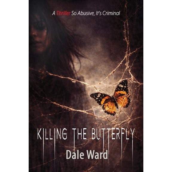 Killing the Butterfly: A Thriller So Abusive, It's Criminal, (Paperback)
