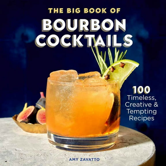 The Big Book of Bourbon Cocktails: 100 Timeless, Creative and Tempting Recipes (Paperback)