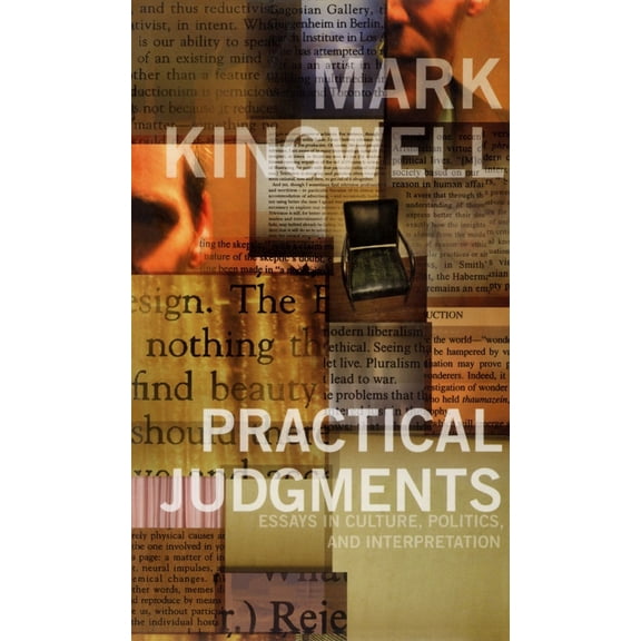 Pre-Owned Practical Judgments: Essays in Culture, Politics, and Interpretation (Hardcover) by Mark Kingwell