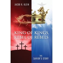 King of Kings, Rebel of Rebels: The Savior's Story, (Paperback)