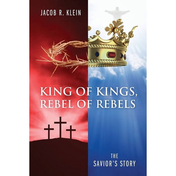 King of Kings, Rebel of Rebels: The Savior's Story, (Paperback)