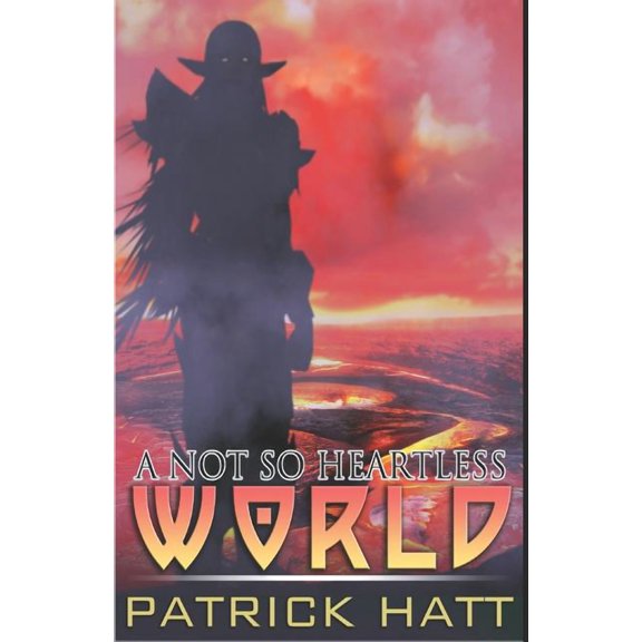 A Not So Heartless World Paperback 1077277636 9781077277632 Patrick Hatt