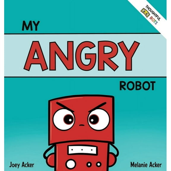 My Angry Robot: A Children's Social Emotional Book About Managing Emotions of Anger and Aggression, (Hardcover)
